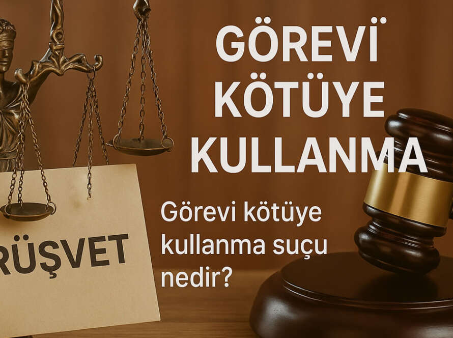 görevi kötüye kullanma suçu nedir
